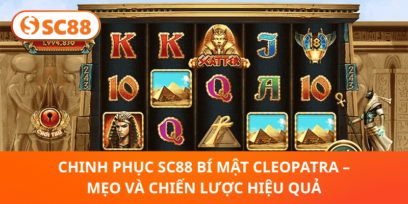 Chinh Phục SC88 Bí Mật Cleopatra – Mẹo Và Chiến Lược Hiệu Quả