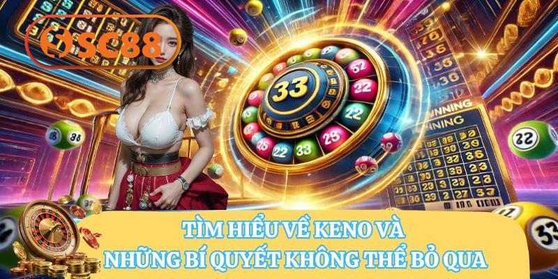 Keno SC88 – Khám Phá Trò Chơi Và Bí Quyết Thắng Lớn Bạn Cần Biết