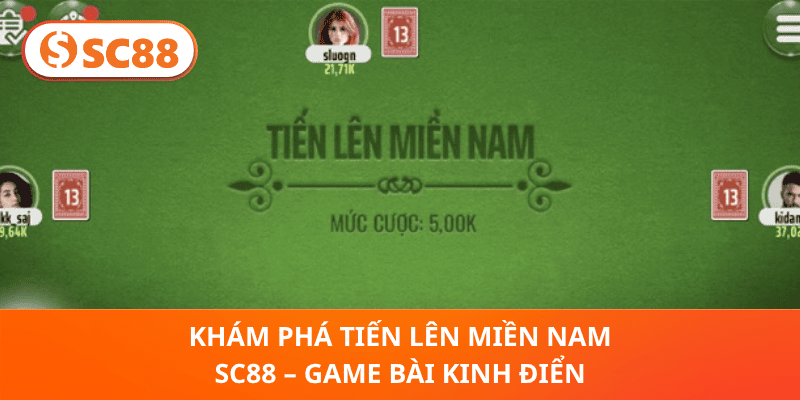 Khám Phá Tiến Lên Miền Nam SC88 – Game Bài Kinh Điển