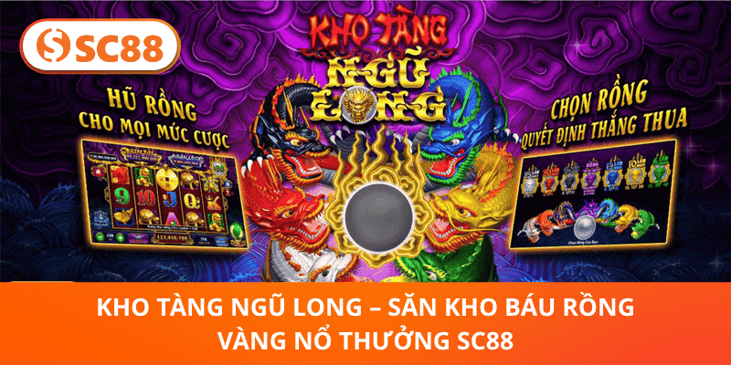 Kho Tàng Ngũ Long – Chinh Phục Rồng Vàng, Nhận Thưởng Khủng SC88