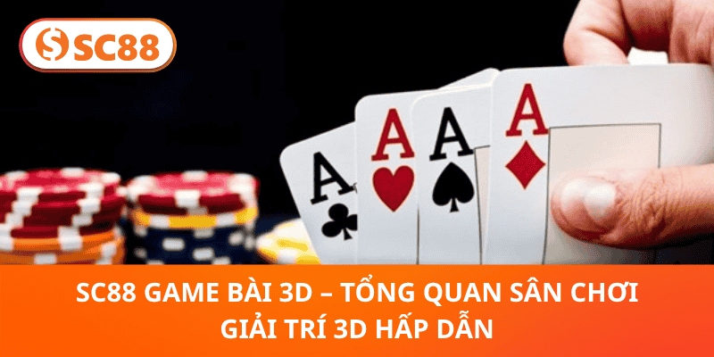 SC88 Game Bài 3D – Tổng Quan Sân Chơi Giải Trí 3D Hấp Dẫn