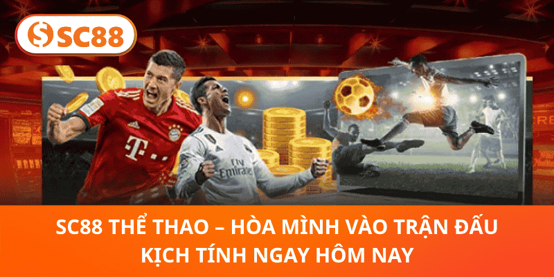 SC88 Thể Thao – Hòa Mình Vào Trận Đấu Kịch Tính Ngay Hôm Nay