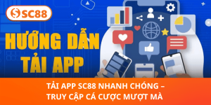 Tải App SC88 – Truy Cập Cá Cược Siêu Mượt, Nhận Thưởng Ngay