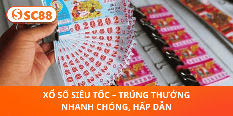 Xổ Số Siêu Tốc – Trúng Thưởng Nhanh Chóng, Hấp Dẫn