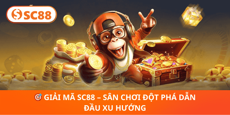 Giải Mã SC88 – Sân Chơi Đột Phá Dẫn Đầu Xu Hướng
